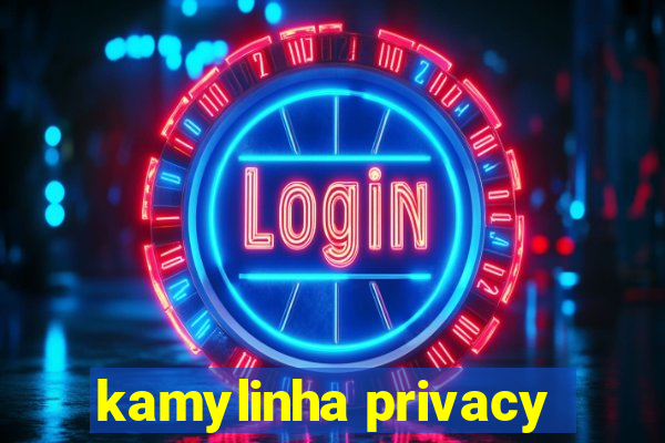 kamylinha privacy